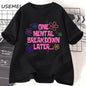 One Mental Breakdown Later T-shirts Women Men Cotton Casual Short Sleeve T Shirt Unisex Funny Graphic T Shirts Streetwear Tees